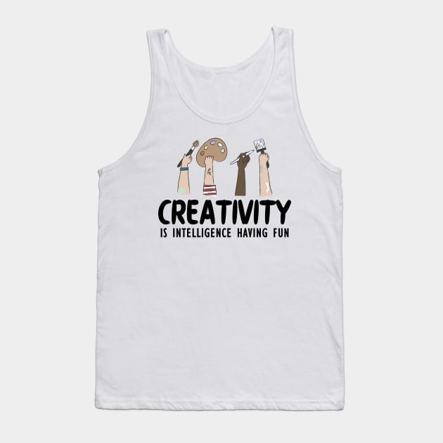 Artist - Creativity is intelligence having fun Tank Top by KC Happy Shop